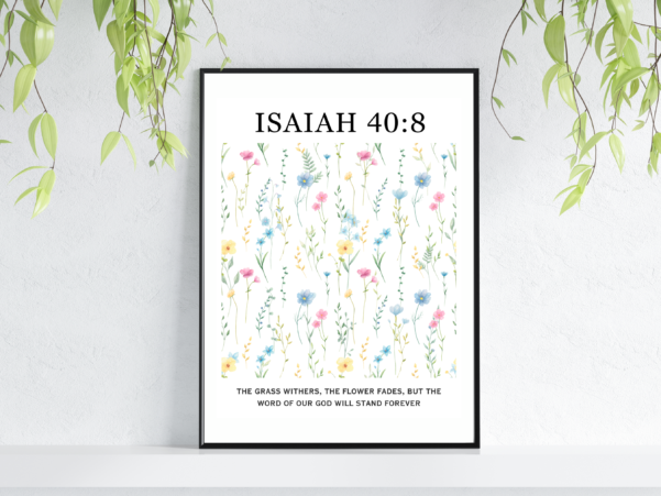 Inspirational religious art with Isaiah 40:8 verse - "The grass withers, the flower fades, but the word of our God will stand forever."